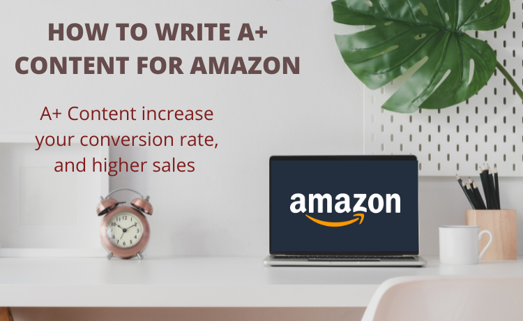 HOW TO WRITE A+ CONTENT FOR AMAZON