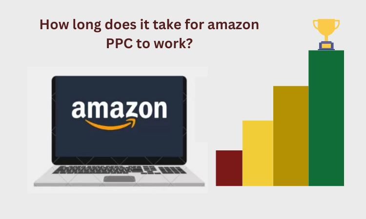 How long does it take for amazon PPC to work?